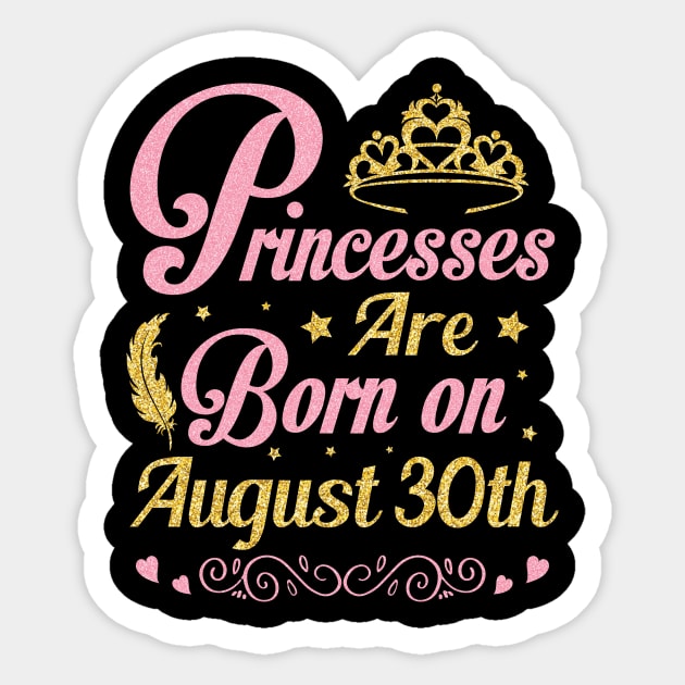 Princesses Are Born On August 30th Happy Birthday To Me Nana Mommy Aunt Sister Wife Niece Daughter Sticker by joandraelliot